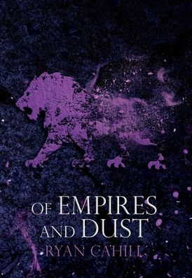 Book cover of 'Of Empires and Dust' by Ryan Cahill with a purple silhouette of a lion on a dark background.