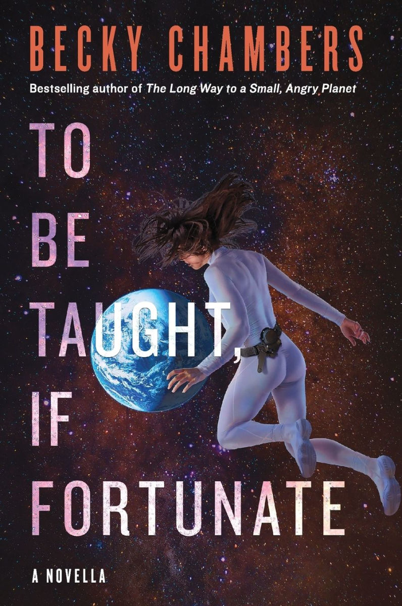 Book cover of 'To Be Taught, If Fortunate' by Becky Chambers with a space-themed design.