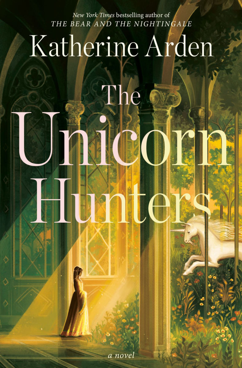 Book cover of 'The Unicorn Hunters' by Katherine Arden with a woman and unicorn in a magical setting.